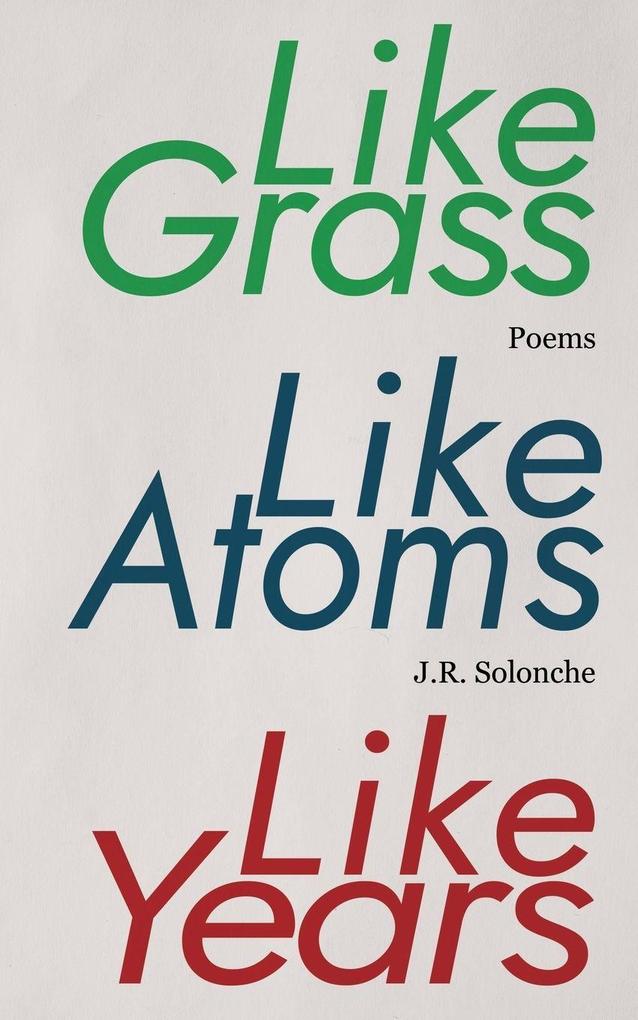 Like Grass Like Atoms Like Years