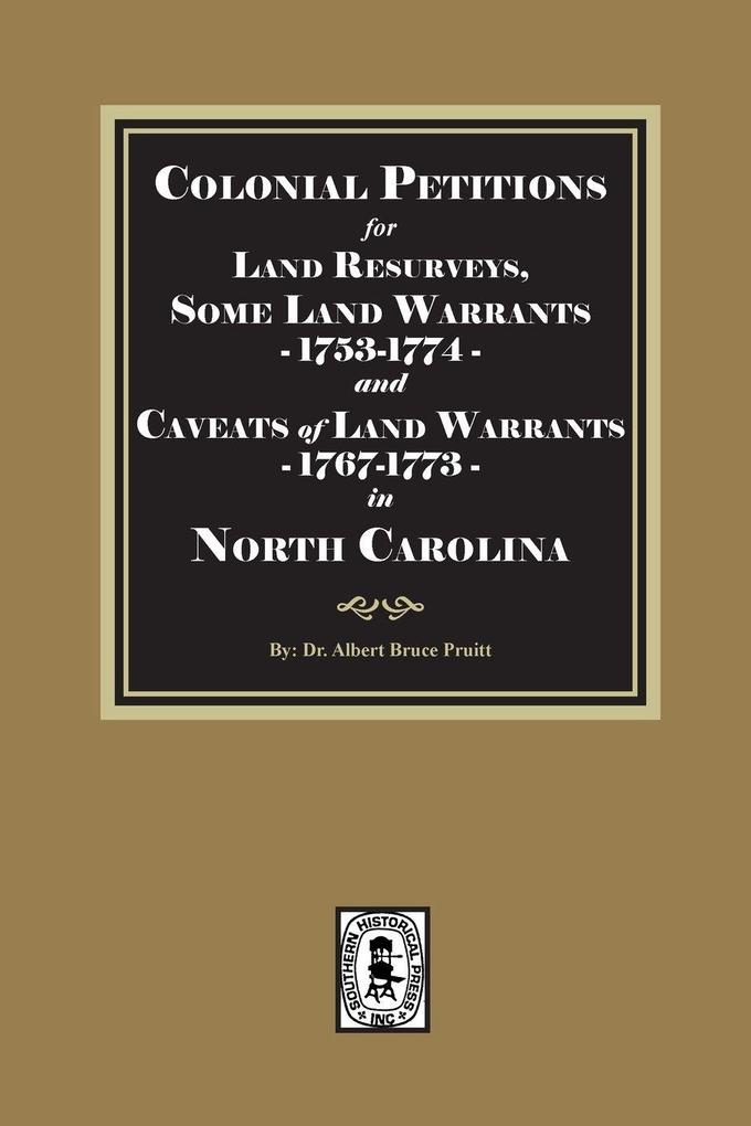 Colonial Petitions for Land Resurveys Some Land Warrants and Caveats of Land Warrants 1767-1773