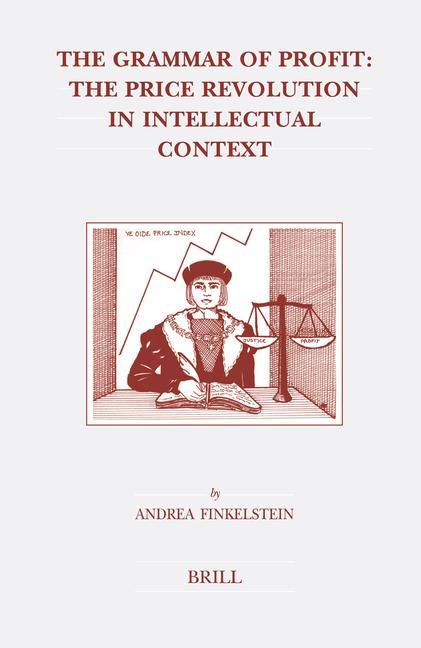 The Grammar of Profit: The Price Revolution in Intellectual Context - Andrea Finkelstein