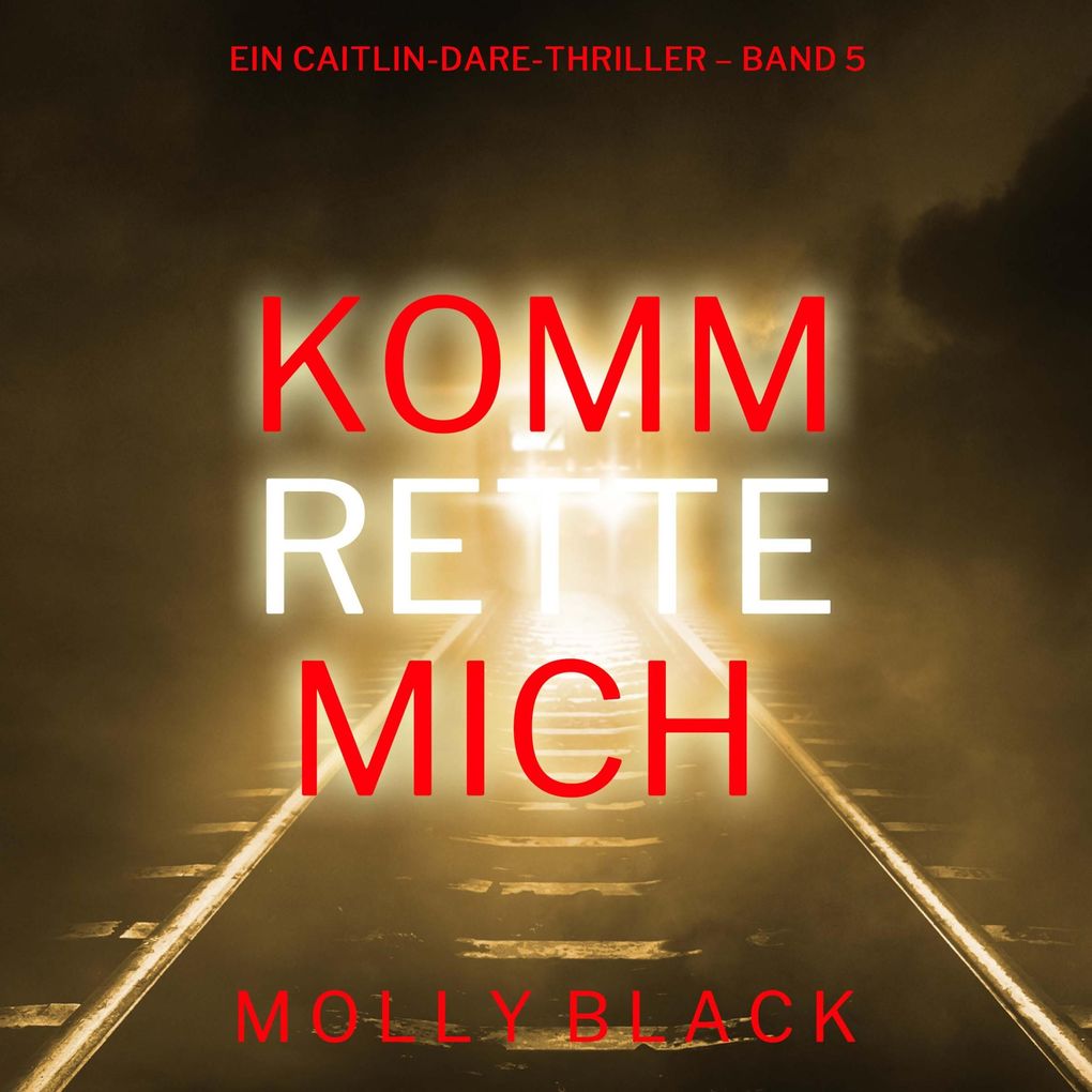 Komm rette mich (Ein Caitlin-Dare-Thriller Band 5)
