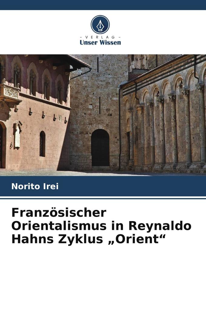 Französischer Orientalismus in Reynaldo Hahns Zyklus 'Orient'