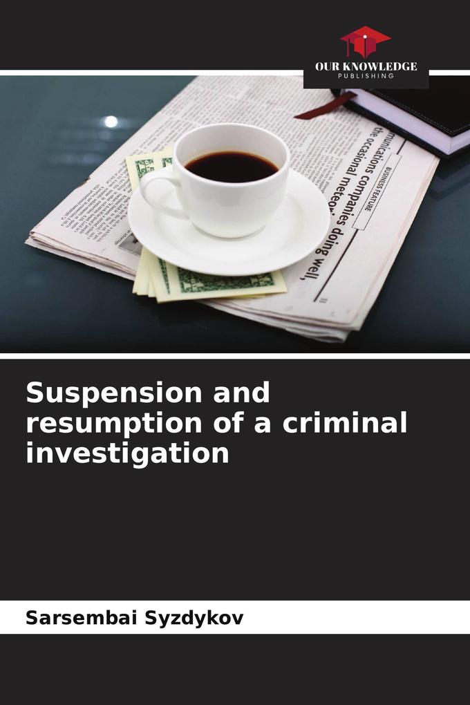 Suspension and resumption of a criminal investigation