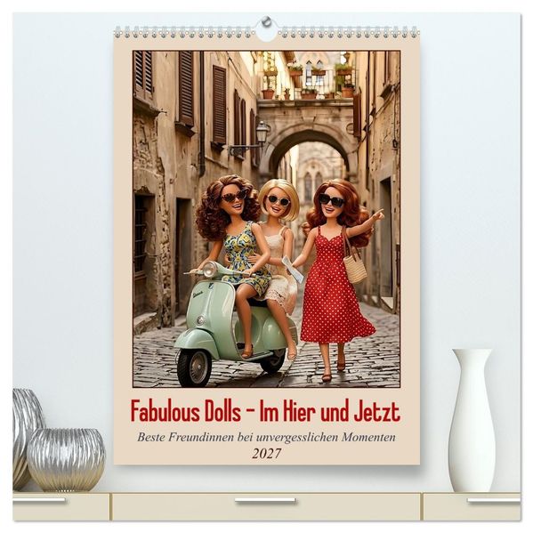 Fabulous Dolls - Im Hier und Jetzt (hochwertiger Premium Wandkalender 2027 DIN A2 hoch) Kunstdruck in Hochglanz