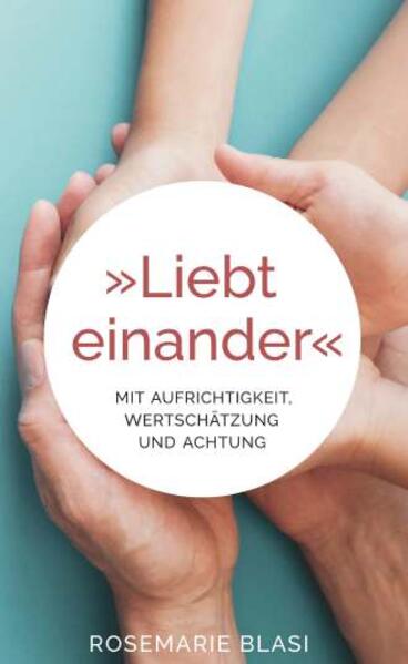 Liebt einander - Mit Aufrichtigkeit Wertschätzung und Achtung