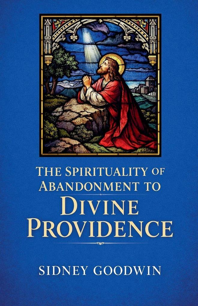 The Spirituality of Abandonment to Divine Providence
