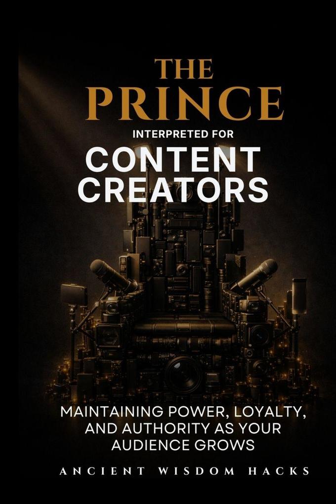 The Prince Interpreted for Content Creators