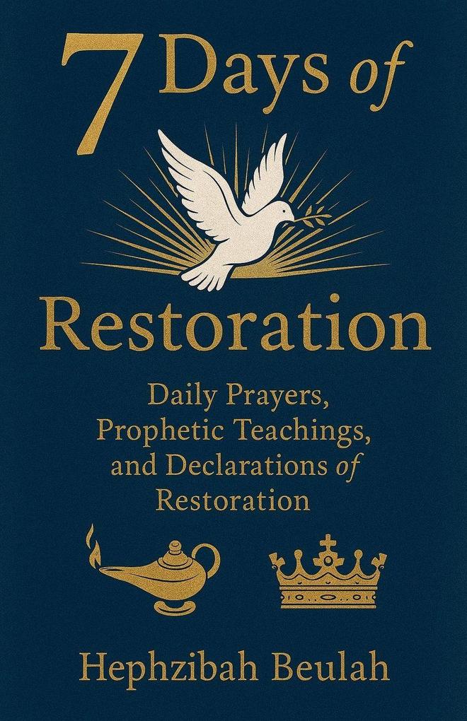 7 Days of Restoration - Daily Prayers Prophetic Teachings and Declarations of Restoration