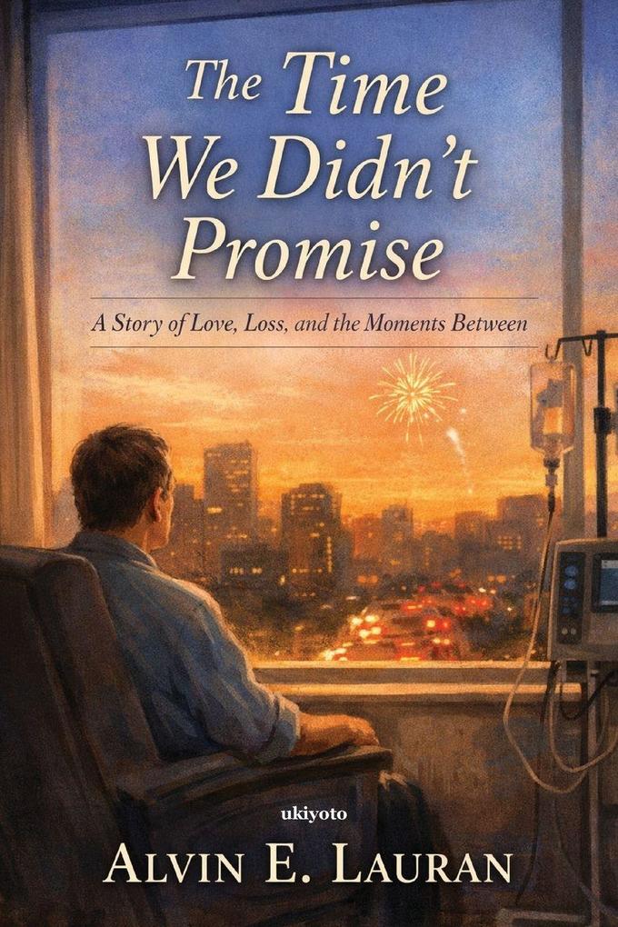 The Time We Didn't Promise | A Story of Love Loss and the Moments Between