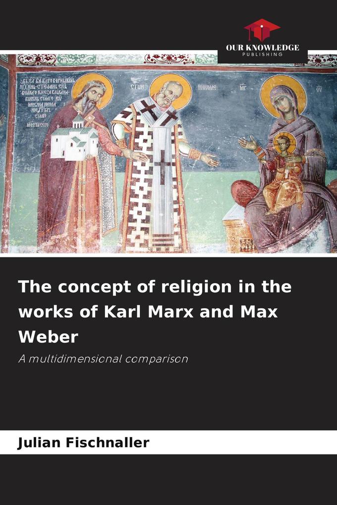 The concept of religion in the works of Karl Marx and Max Weber