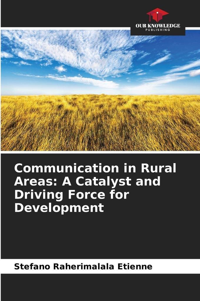 Communication in Rural Areas: A Catalyst and Driving Force for Development