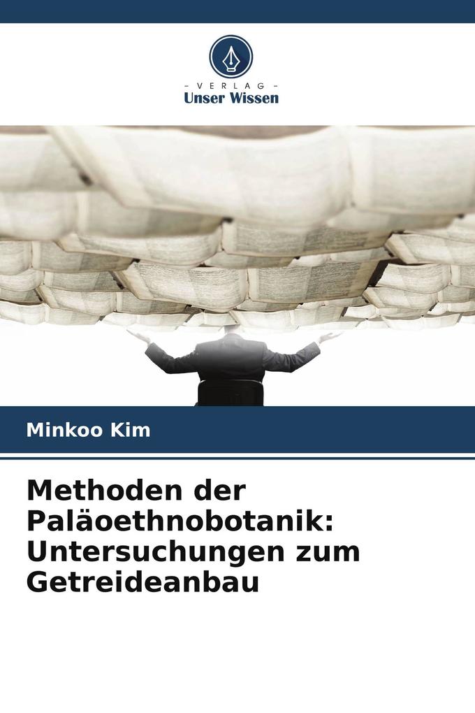 Methoden der Paläoethnobotanik: Untersuchungen zum Getreideanbau