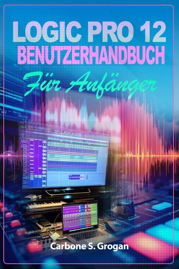Logic Pro 12 Benutzerhandbuch für Anfänger