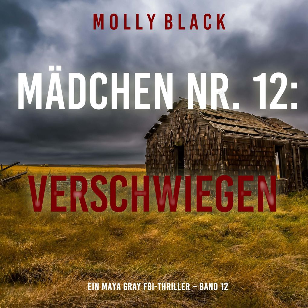 Mädchen Nr. 12: Verschwiegen (Ein Maya Gray FBI-Thriller Band 12)