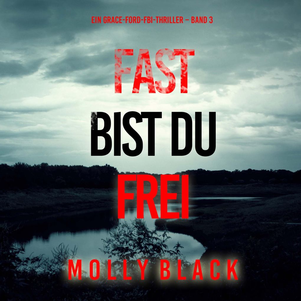 Fast bist du frei (Ein Grace-Ford-FBI-Thriller Band 3)