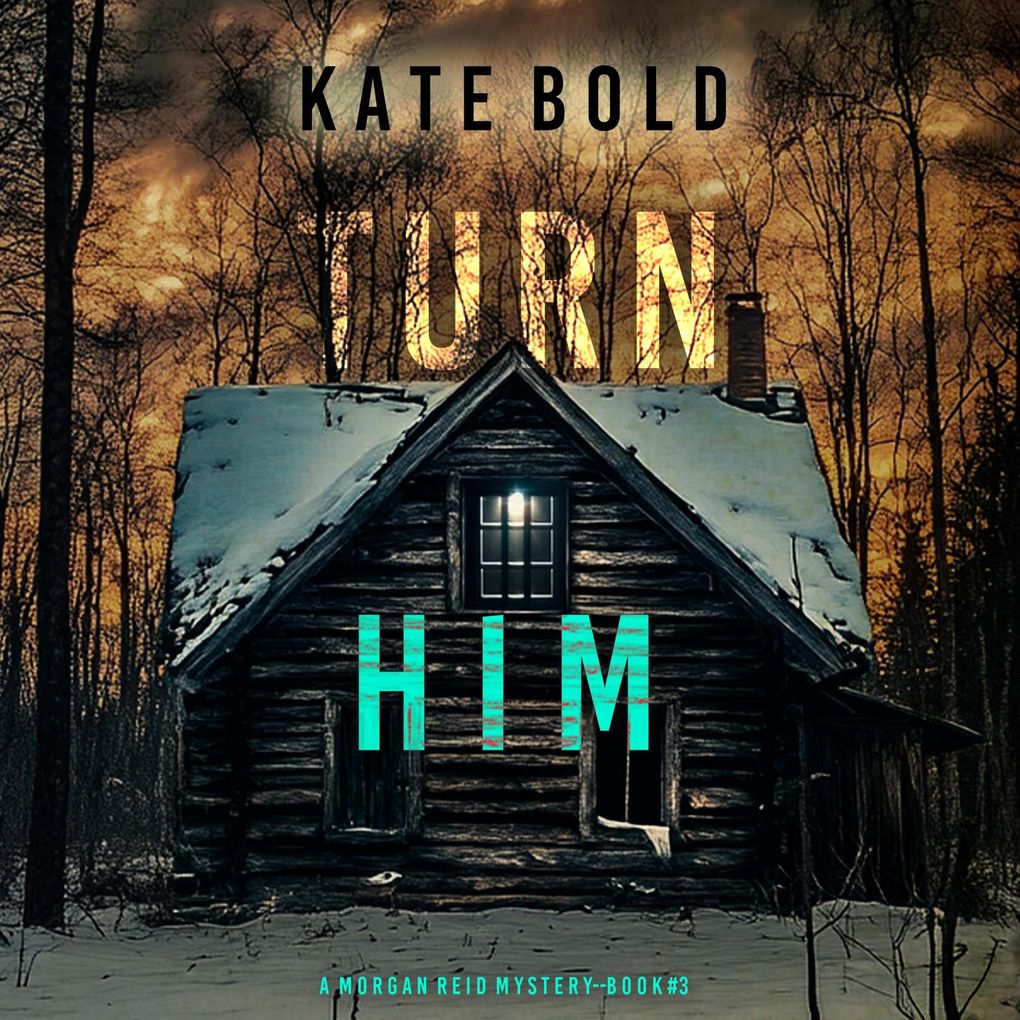 Turn Him (A Morgan Reid FBI Suspense ThrillerBook Three)