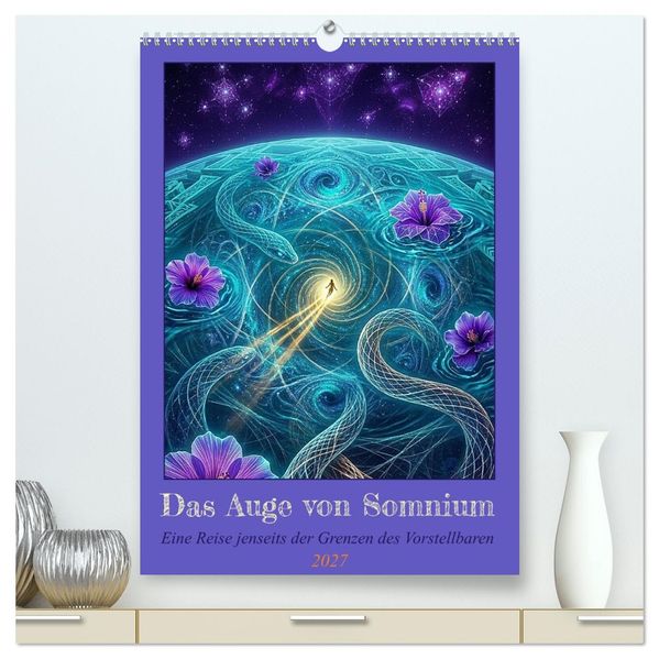 Das Auge von Somnium (hochwertiger Premium Wandkalender 2027 DIN A2 hoch) Kunstdruck in Hochglanz