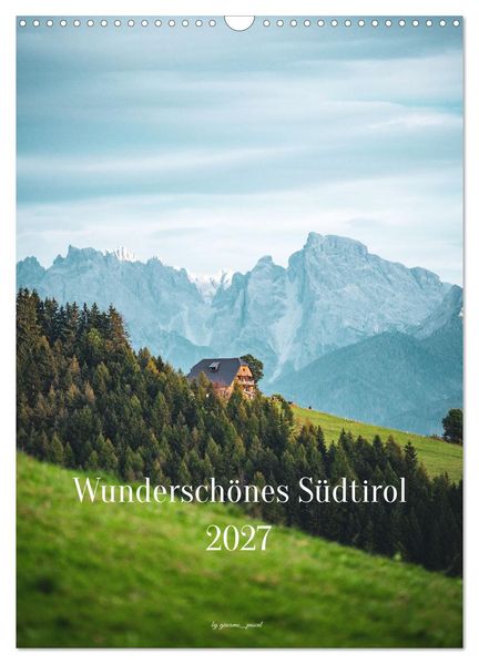Wunderschönes Südtirol 2027 (Wandkalender 2027 DIN A3 hoch) CALVENDO Monatskalender