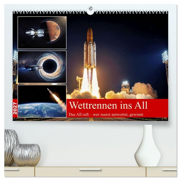 Wettrennen ins All (hochwertiger Premium Wandkalender 2027 DIN A2 quer) Kunstdruck in Hochglanz