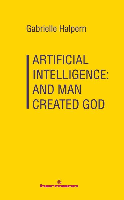 Artificial Intelligence: And Man Created God