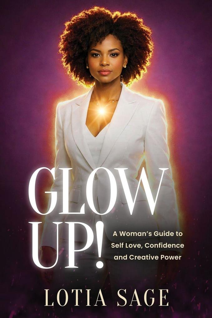 Glow Up A Woman's Guide to Self Love Confidence and Creative Power
