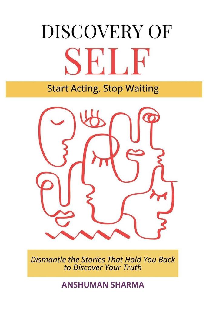 Discovery of Self- Dismantle the Stories That Hold You Back to Discover Your Truth