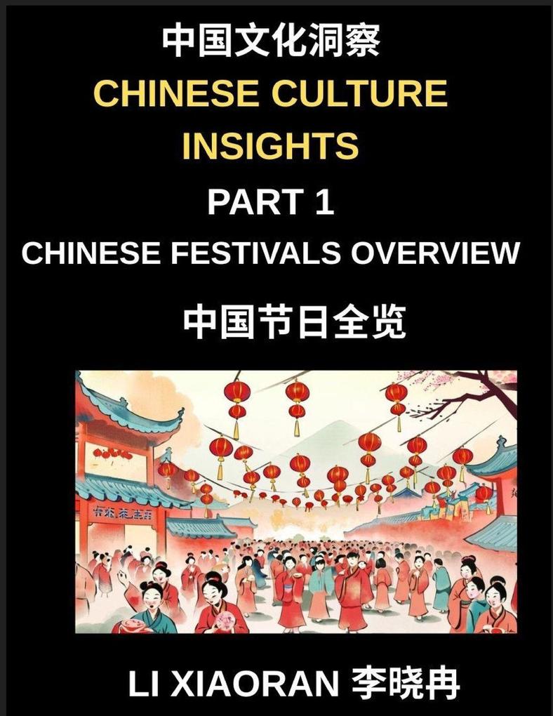 Chinese Culture Insights (Part 1)- Chinese Festivals Overview A Complete Guide to Traditions Foods Customs and Modern Celebrations for Mandarin Language Students HSK All Levels