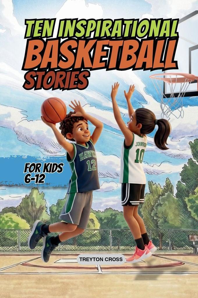 Ten Inspirational Basketball Stories for Kids 6-12