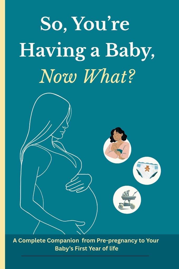 So You're Having a Baby Now What?