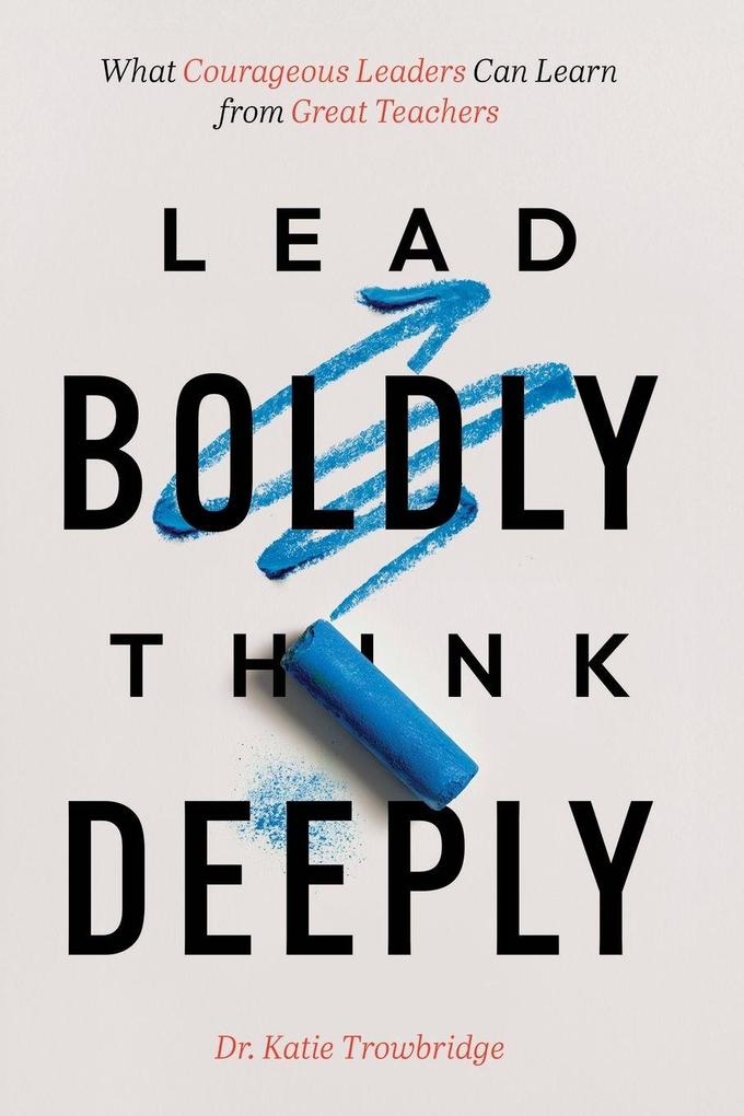 Lead Boldly Think Deeply
