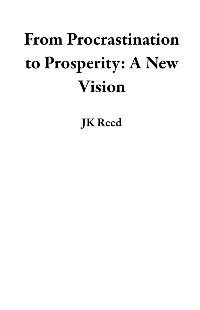 From Procrastination to Prosperity: A New Vision
