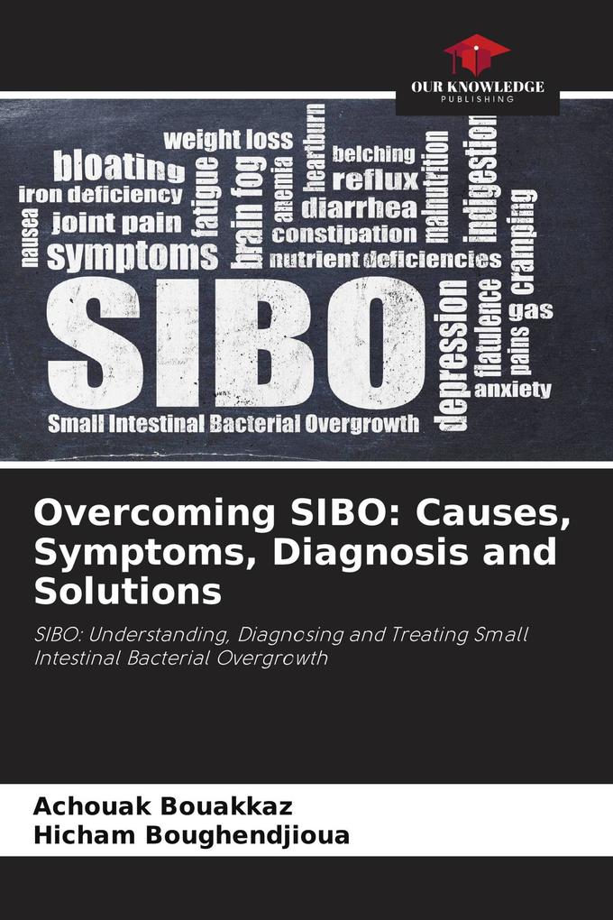 Overcoming SIBO: Causes Symptoms Diagnosis and Solutions