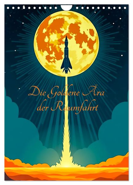 Die Goldene Ära der Raumfahrt (Wandkalender 2027 DIN A4 hoch) CALVENDO Monatskalender