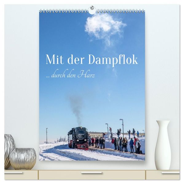 Mit der Dampflok durch den Harz (hochwertiger Premium Wandkalender 2027 DIN A2 hoch) Kunstdruck in Hochglanz