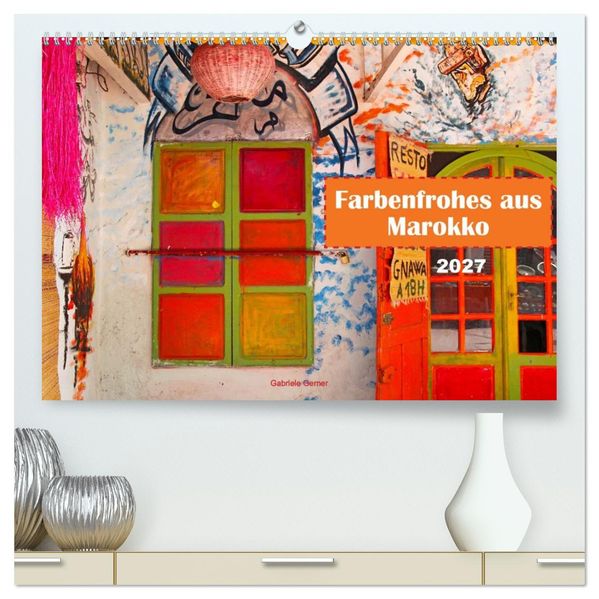 Farbenfrohes aus Marokko (hochwertiger Premium Wandkalender 2027 DIN A2 quer) Kunstdruck in Hochglanz