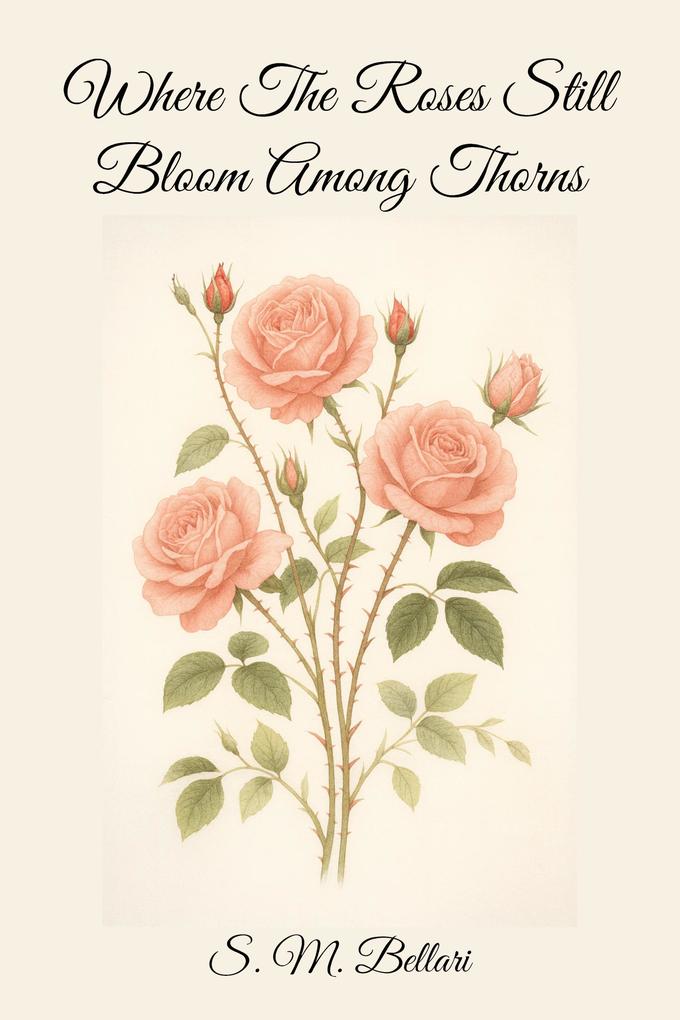 Where The Roses Still Bloom Among Thorns : Second Edition