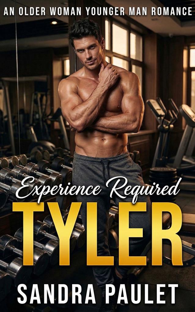 Experience Required: Tyler: An Older Woman Younger Man Romance (Experience Required: Reverse Age Gap Romance Series #2)