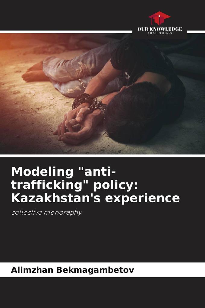 Modeling 'anti-trafficking' policy: Kazakhstan's experience