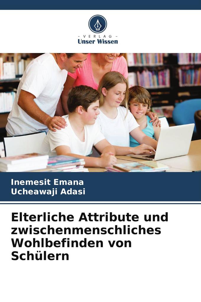 Elterliche Attribute und zwischenmenschliches Wohlbefinden von Schülern