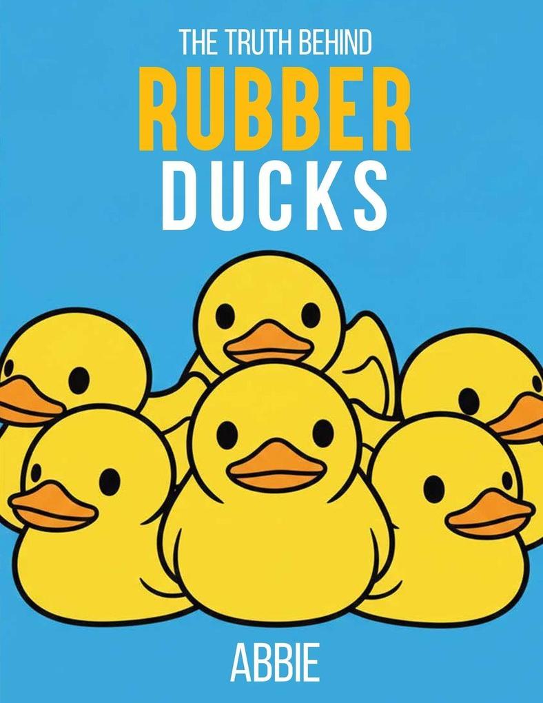 THE TRUTH BEHIND RUBBER DUCKS