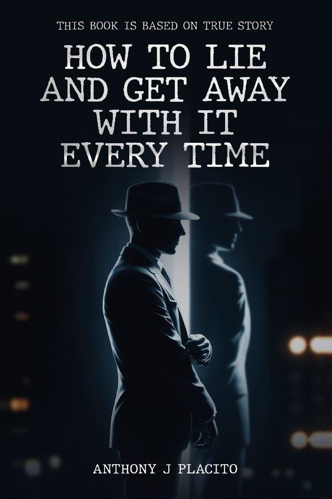 How To Lie and Get Away With It Every Time