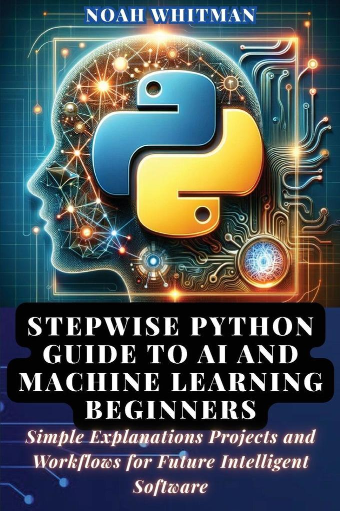 Stepwise Python Guide to AI and Machine Learning Beginners