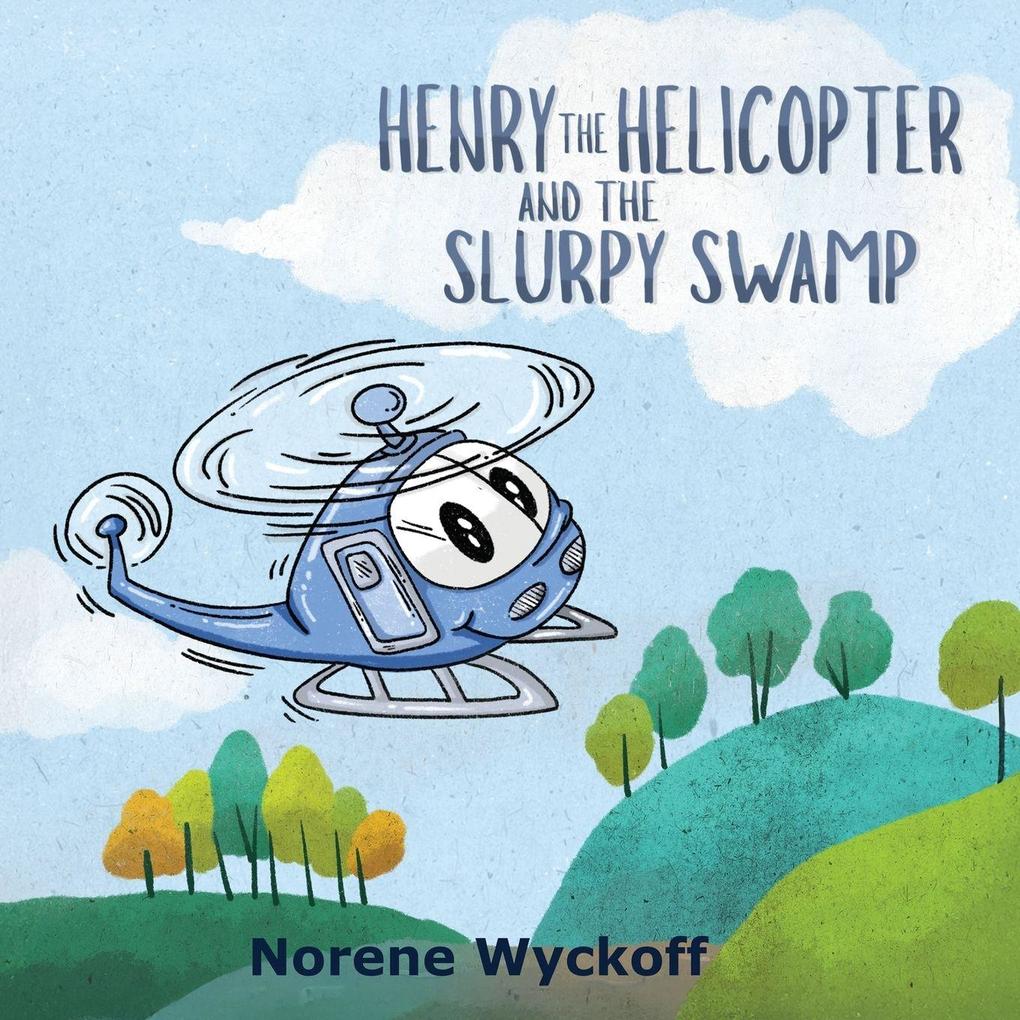 Henry the Helicopter and the Slurpy Swamp