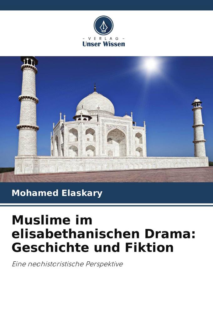 Muslime im elisabethanischen Drama: Geschichte und Fiktion