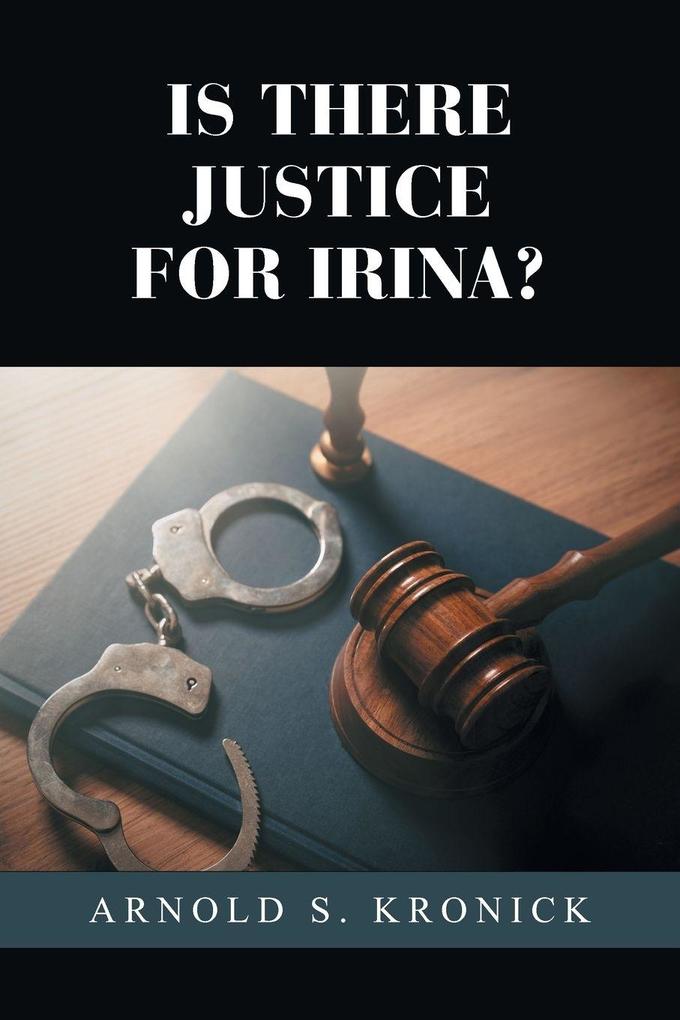 IS THERE JUSTICE FOR IRINA?