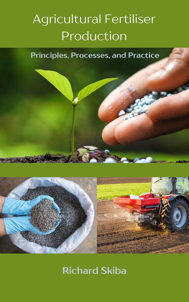 Agricultural Fertiliser Production: Principles Processes and Practice
