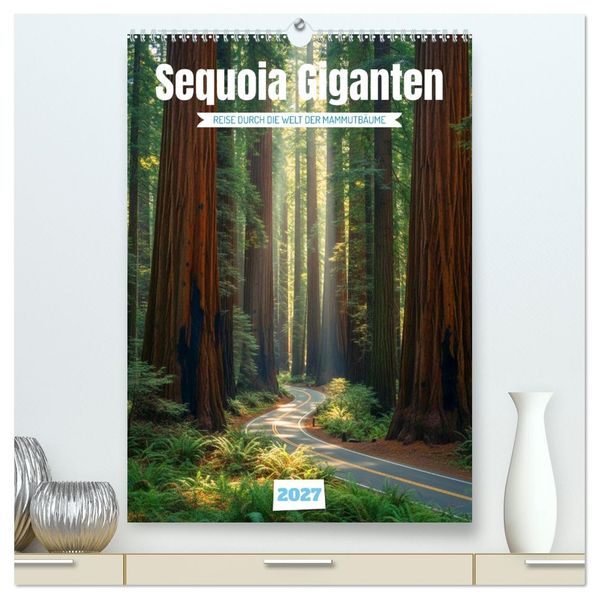Sequoia Giganten (hochwertiger Premium Wandkalender 2027 DIN A2 hoch) Kunstdruck in Hochglanz