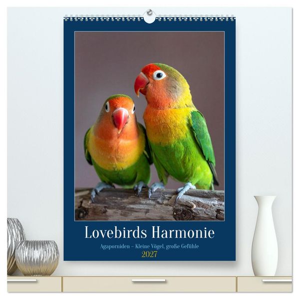 Lovebirds Harmonie (hochwertiger Premium Wandkalender 2027 DIN A2 hoch) Kunstdruck in Hochglanz