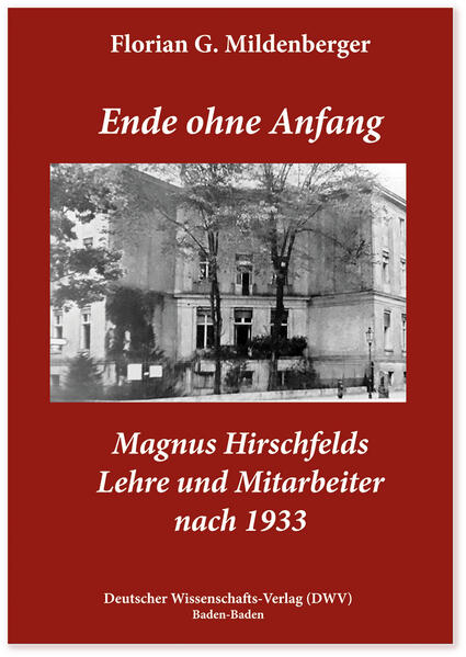 Ende ohne Anfang. Magnus Hirschfelds Lehre und Mitarbeiter nach 1933