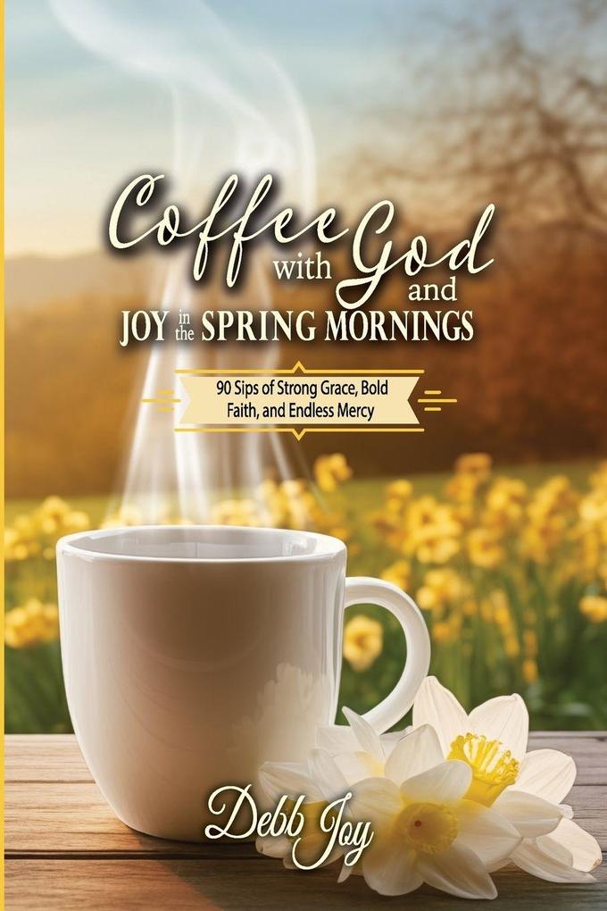 Coffee with God and Joy in the Spring Mornings