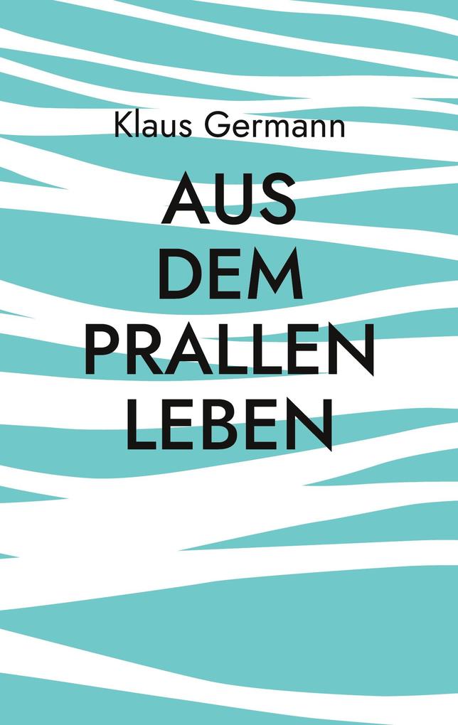 Aus dem prallen Leben